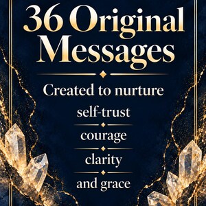 May include: A dark blue rectangular card featuring gold text that reads 36 Original Messages Created to nurture self-trust, courage, clarity and grace. The design includes gold crystal illustrations and a thin gold border on a dark background.