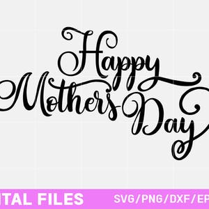 Happy Mothers Day SVG, EPS, PNG Digital Files