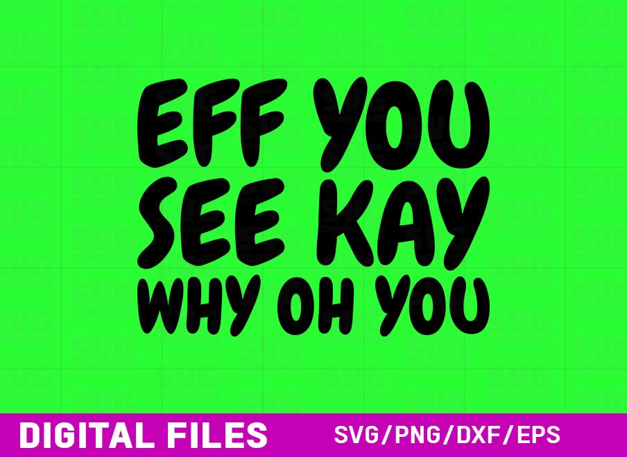 Eff You See Kay Why Oh You SVG | Funny Quotes and Sayings | SVG Cut ...