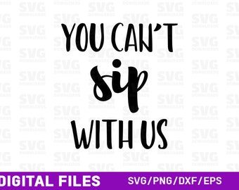 May include: Black and white text graphic that reads "You can't sip with us".