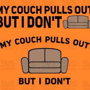 May include: Orange background with black text that reads "My couch pulls out but I don't". There are two illustrations of brown couches with black outlines.