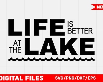 Life is better at the Lake SVG, PNG, DXF Digital Files