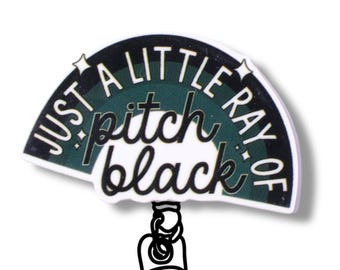 Just A Little Ray Of Pitch Black Badge Reel, Funny Sarcastic ID Holder for Nurses and Night Shift