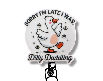 Sorry I'm Late I Was Dilly Dallying Badge Reel, Floral Goose Funny ID Holder for Nurses