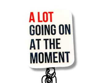 A Lot Going On At The Moment Acrylic Badge Reel, Funny Overwhelmed Saying Snap On ID Topper for Nurse Teacher