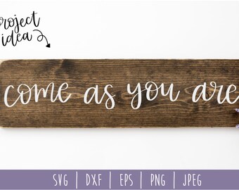 Come As You Are SVG Digital Download / Modern Farmhouse / Wood Sign SVG / Home Cut File / Christian Cut File / svg / dxf / eps / png / jpeg