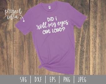 Did I Roll My Eyes Out Loud SVG Digital Download / Instant Download / Funny Cut File / Sarcastic SVG / Sassy / svg / dxf / eps / png / jpeg