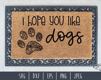 I Hope You Like Dogs SVG / Mandala Paw Print / Doormat Cut File / Funny Animal Door Mat / Hand Lettered Humor Doormat / Dog svg dxf png