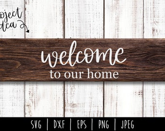 Welcome to Our Home SVG Digital Download / Modern Farmhouse / Wood Sign SVG / Home Cut File / Rustic / svg / dxf / eps / png / jpeg