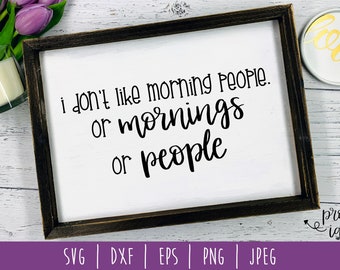 I Don't Like Morning People SVG Digital Download / Instant Download / Funny Cut File / Sarcastic Morning SVG / svg / dxf / eps / png / jpeg