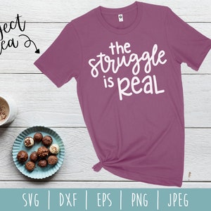 The Struggle Is Real SVG Digital Instant Download / Funny Cut File / Sarcastic Humor / Mom Life / Don&#39;t Care svg / dxf / eps / png / jpeg
