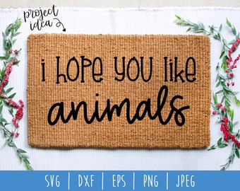 I Hope You Like Animals SVG Digital Instant Download / Doormat Cut File / Funny Animal Door Mat / Hand Lettered Humor Doormat / svg dxf png
