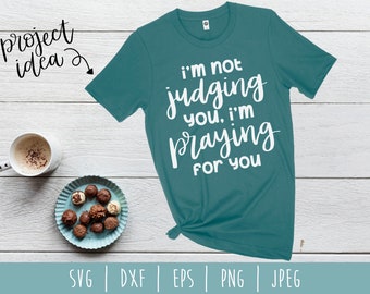 I'm Not Judging You I'm Praying for You SVG / Funny Cut File / Sarcastic Humor / Christian Funny / Pray for You / svg / dxf / eps / png jpeg