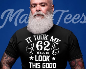 62nd birthday shirt 62nd birthday gift 62nd birthday 1960 birthday shirt took me 62 years shirt 62 birthday gift 62nd birthday gifts for him