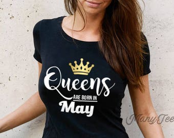 Queens are born in may queens are born in may shirts queens are born in may shirt may girls t shirt may birthday gifts may birthday shirt