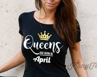 Queens are born in april queens are born in april shirt april birthday shirt april birthday gift april girls t shirt april birthday shirts