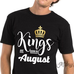 May include: Black t-shirt with white text that reads "Kings are born in August" and a gold crown graphic.