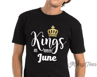 Kings are born in june kings are born in june shirts june birthday shirts june birthday gift june birthday gift for him june birthday june