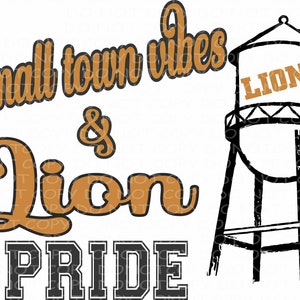 May include: A black and white illustration of a water tower with the word "LIONS" on the side. The text "Small town vibes & Lion Pride" is written in brown with a black outline.