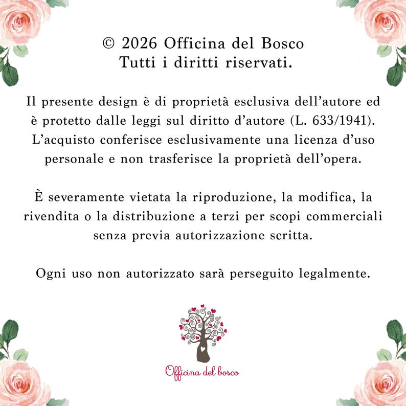 May include: A white rectangular document featuring black text in Italian regarding copyright and usage rights for Officina del Bosco. The document is framed by four watercolor-style pink rose illustrations in the corners and a small tree logo.