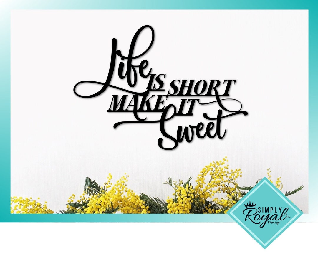 Life is Short Make It Sweet Metal Wall Quote Inspirational Saying for Home Office Wall Art Quote