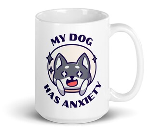 My Dog Has Anxiety Coffee Mug - Free Shipping - Funny Dog Anxiety Coffee Cup - Anxiety Gift - Dog Lover Gift - Coffee Cup - Anxiety Cup