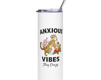 Anxious Vibes Tiger Tumbler - Free Shipping - Stay Crazy - Anxiety Water Bottle - Anxiety Cup - Tumbler Gift - Anxiety Gift - Anxious Vibes
