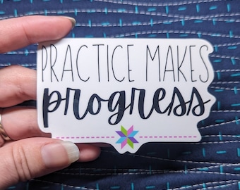 Practice Makes Progress Quilt Sticker [Vinyl Sticker for Quilter Gift Scrapbooking Water Bottle Sewing Machine]