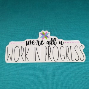 We're all a work in progress quilt sticker