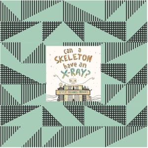 May include: A children's book cover with the title "Can a Skeleton Have an X-Ray?" features a cartoon skeleton with outstretched arms. The book cover is set against a geometric pattern of triangles in mint green and black.