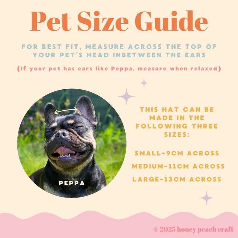 May include: A pet size guide with a photo of a smiling black and tan French Bulldog named Peppa. The guide provides hat size measurements: Small - 9cm, Medium - 11cm, and Large - 13cm across. Text advises measuring across the top of the pet's head.