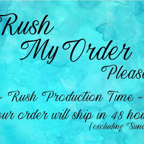 Rush Production Time for my order. Ship my order within 48 hours (excludes Sunday).