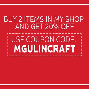 May include: Red background with white text that reads "BUY 2 ITEMS IN MY SHOP AND GET 20% OFF USE COUPON CODE: MGULINCRAFT".