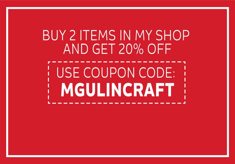 May include: Red background with white text that reads "BUY 2 ITEMS IN MY SHOP AND GET 20% OFF USE COUPON CODE: MGULINCRAFT".