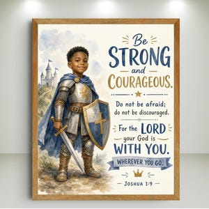 May include: A framed wall art print featuring a young knight in silver armor and a blue cape, holding a sword and shield. The background shows a castle. The text reads: Be STRONG and COURAGEOUS. Do not be afraid; do not be discouraged. For the LORD your God is WITH YOU. WHEREVER YOU GO. JOSHUA 1:9.