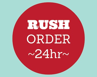 Rush Order - 24 hours!