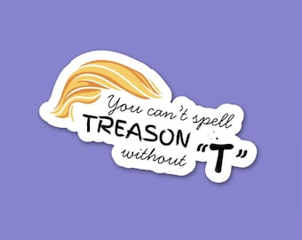 Treason Without T Anti-Trump Sticker - Political Laptop Decal