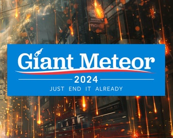 Giant Meteor 2024 Bumper Sticker, Just End It Already