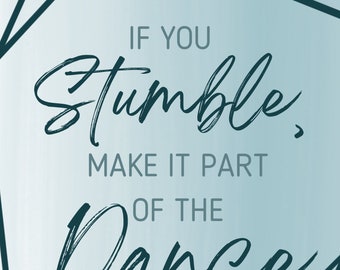 If you Stumble, make it part of the Dance Digital Download Print Wall Art