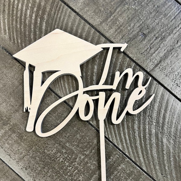 I’m Done Graduation Cake Topper-Personalized Wooden Cake Topper -Birthday Cake Topper -First Birthday-Cake Topper -Custom Cake Topper