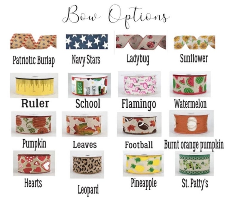 May include: A chart of 16 different ribbon designs for bows. The designs include patriotic burlap, navy stars, ladybug, sunflower, ruler, school, flamingo, watermelon, pumpkin, leaves, football, burnt orange pumpkin, hearts, leopard, pineapple, and St. Patty's.