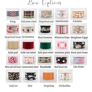 May include: A chart of ribbon options for bows, with images of different patterns and colours. The options include: Flag, Halloween Check, Gingerbread man, Pastel Nutcracker, Carrots, Gingerbread house, Tan Snowman, Black Snowman, Whimsical Stripe, Gingham Eggs, Solid gold, Solid red velvet, Solid green velvet, Valentine plaid, Black/pink flower, Pink and red heart, Conversation heart, Football, Red/black dot, Lilac flower, Candy Corn, Ghost, Orange Burlap, and Umbrellas.