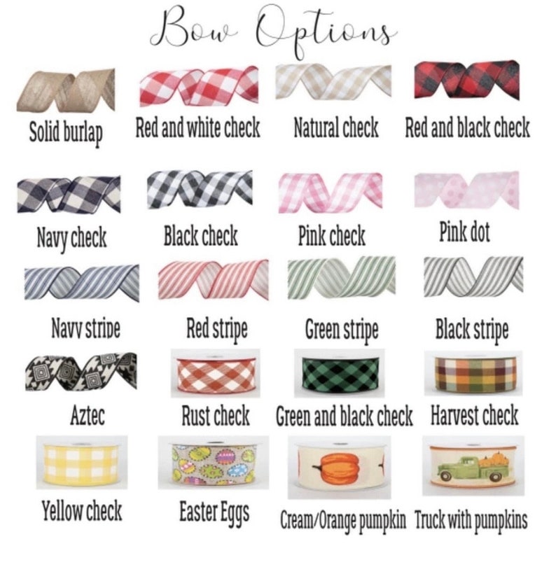 May include: A chart showing different bow options for gift wrapping. The options include solid burlap, red and white check, natural check, red and black check, navy check, black check, pink check, pink dot, navy stripe, red stripe, green stripe, black stripe, Aztec, rust check, green and black check, harvest check, yellow check, Easter Eggs, cream/orange pumpkin, and truck with pumpkins.