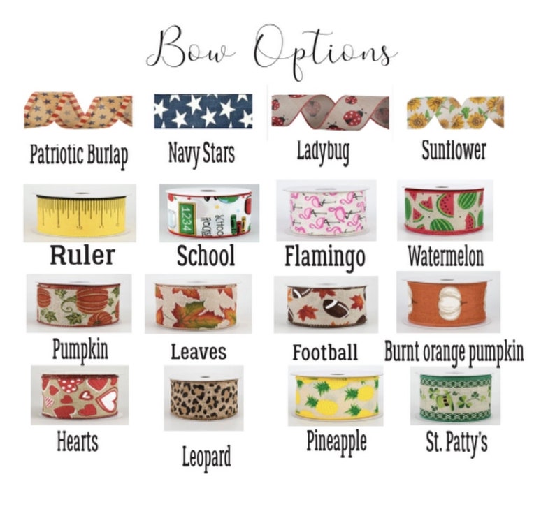 May include: A chart displaying 14 different ribbon choices for bows. The ribbon options include patriotic burlap, navy stars, ladybug, sunflower, ruler, school, flamingo, watermelon, pumpkin, leaves, football, burnt orange pumpkin, hearts, leopard, pineapple, and St. Patty's.