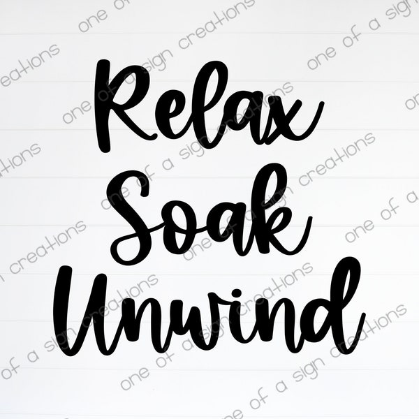 Relax, Soak, Unwind, SVG, JPG, PNG, Digital File, Cutting File