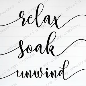 May include: Black and white calligraphy text on a white background. The text reads "relax, soak, unwind".