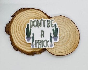 Don't be a Prick | Cactus Sticker | Decal | Laptop Sticker| Gift
