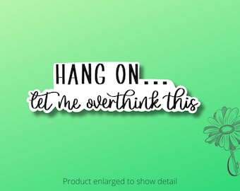 Hang on...let me overthink this sticker | Vinyl Decal