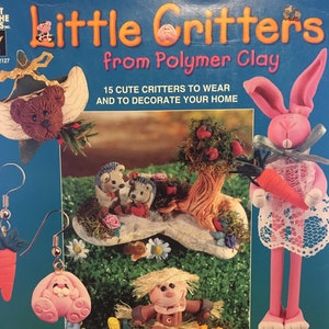 Polymer Clay Crafting Instruction Book - Little Critters - Figurines, Jewelry and Ornaments - BRAND NEW VINTAGE - Rare Find!