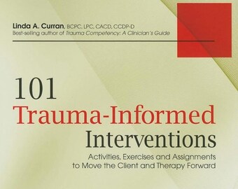 101 Trauma-Informed Interventions: Activities, Exercises and Assignments to Move the Client and Therapy Forward. ( Digital Copy only )